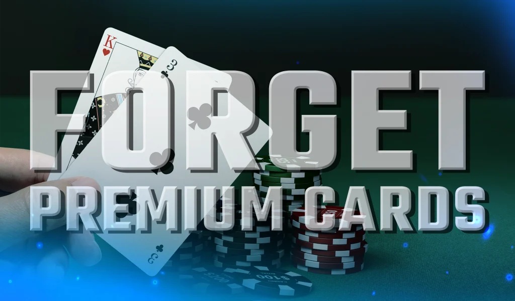 Close-up of a hand holding playing cards and poker chips with the text “Forget Premium Cards.